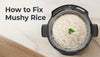 How to Fix Mushy Rice